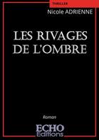 Couverture du livre « Les rivages de l'ombre » de Nicole Adrienne aux éditions Echo Editions