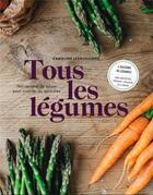 Couverture du livre « Tous les légumes : 160 recettes de saison pour cuisine au quotidien » de Caroline Lesguillons aux éditions Webedia Books