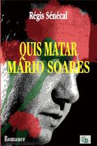Couverture du livre « Quis matar Mario Soares » de Regis Senecal aux éditions Douro