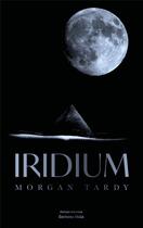 Couverture du livre « Iridium » de Morgan Tardy aux éditions Editions Maia