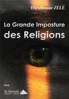 Couverture du livre « La grande imposture des religions » de Dieudonne Zele aux éditions Saint Honore Editions