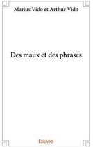 Couverture du livre « Des maux et des phrases » de Marius Vido et Arthur Vido aux éditions Edilivre