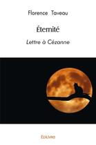 Couverture du livre « Eternite - lettre a cezanne » de Florence Taveau aux éditions Edilivre