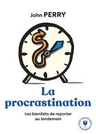 Couverture du livre « La procrastination ; les bienfaits de reporter au lendemain » de John Perry aux éditions Marabout