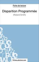 Couverture du livre « Disparition Programmée de Roland Smith : analyse complète de l'oeuvre » de Gregory Jaucot aux éditions Fichesdelecture.com