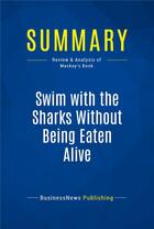 Couverture du livre « Summary: Swim with the Sharks Without Being Eaten Alive : Review and Analysis of Mackay's Book » de Businessnews Publishing aux éditions Business Book Summaries