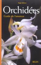 Couverture du livre « Orchidees - guide de l'amateur » de Roger Bellone aux éditions Belin