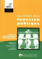 Couverture du livre « Les métiers de la fonction publique d'Etat et territoriale : État et collectivités territoriales » de Apec aux éditions Organisation