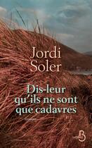 Couverture du livre « Dis-leur qu'ils ne sont que cadavres » de Jordi Soler aux éditions Belfond