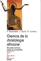 Couverture du livre « Chemins de la christologie africaine » de Joseph Dore et Rene Luneau et Francois Kabasele aux éditions Mame-desclee