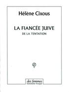 Couverture du livre « La fiancée juive ; de la tentation » de Hélène Cixous aux éditions Des Femmes