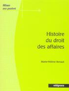 Couverture du livre « Histoire du droit des affaires » de Marie-Helene Renaut aux éditions Ellipses
