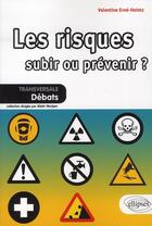 Couverture du livre « Les risques ; subir ou prévenir ? » de Erne Heintz aux éditions Ellipses