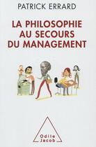 Couverture du livre « La philosophie au secours du management » de Patrick Errard aux éditions Odile Jacob