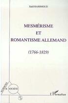 Couverture du livre « Mesmerisme et romantisme allemand 1766-1829 » de Saïd Hammoud aux éditions L'harmattan