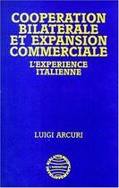 Couverture du livre « Coopération Bilatérale et Expansion Commerciale : L'expérience italienne » de Luigi Arcuri aux éditions L'harmattan