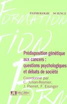 Couverture du livre « Predisposition genetique aux cancers: questions psychologiques& debats societe » de Janine Pierret aux éditions John Libbey