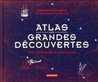 Couverture du livre « Atlas des grandes découvertes ; de l'Antiquité à nos jours » de Stephane Dugast aux éditions Autrement