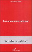 Couverture du livre « La concurrence deloyale » de Arnaud Lecourt aux éditions L'harmattan