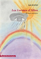 Couverture du livre « Les larmes d'allan ; roman poétique » de Ruth Benitah aux éditions Societe Des Ecrivains