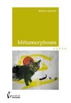 Couverture du livre « Métamorphoses » de Beatrice Quertier aux éditions Societe Des Ecrivains