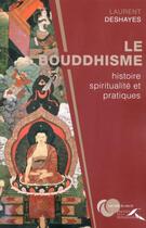 Couverture du livre « Le bouddhisme ; histoire, spiritualité et pratiques » de Laurent Deshayes aux éditions Presses De La Renaissance