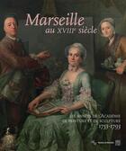 Couverture du livre « Marseille au XVIIIe siècle ; les années de l'Académie de peinture et de scultprue 1753-1793 » de  aux éditions Somogy