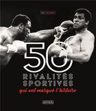 Couverture du livre « 50 rivalités sportives qui ont marqué l'histoire » de Eric Coutard aux éditions Amphora