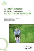 Couverture du livre « La santé globale au prisme de l'analyse des politiques publiques » de Sebastien Gardon et Gwenola Le Naour et Amandine Gautier aux éditions Quae