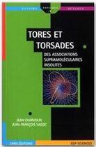 Couverture du livre « Tores et torsades ; des associations supramoléculaires insolites » de Jean Charvolin et Jean-Francois Sadoc aux éditions Edp Sciences