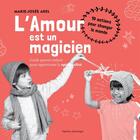 Couverture du livre « L'amour est un magicien ; guide parent-enfant pour apprivoiser la spiritualité » de Marie-Josee Arel aux éditions Quebec Amerique