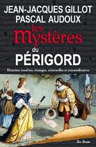 Couverture du livre « Les mystères du Périgord » de Jean-Jacques Gillot et Pascal Audoux aux éditions De Boree