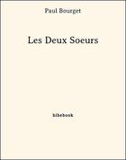 Couverture du livre « Les Deux Soeurs » de Paul Bourget aux éditions Bibebook