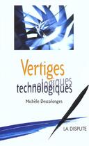 Couverture du livre « Vertiges technologiques » de Michele Descolonges aux éditions Dispute