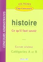 Couverture du livre « Histoire ; ce qu'il faut savoir ; culture générale ; catégories A et B » de  aux éditions Rue Des Ecoles