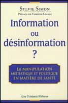 Couverture du livre « Information ou desinformation ? - La manipulation médiatique et politique en matiere de santé » de Sylvie Simon aux éditions Guy Trédaniel