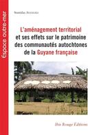 Couverture du livre « L'amenagement territorial et ses effets sur le patrimoine des communautes autochtones de la guyane f » de Ayangma Stanislas aux éditions Ibis Rouge Editions