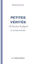 Couverture du livre « Petites verités de derrière les fagots et autres facéties » de Bernard Nuss aux éditions Le Verger
