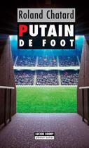 Couverture du livre « Putain de foot » de Roland Chatard aux éditions Lucien Souny
