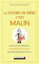 Couverture du livre « C'est malin poche : la levure de bière c'est malin ; santé, beauté, bien-être... un ingrédient magique aux innombrables vertus ! » de Alix Lefief-Delcourt aux éditions Leduc