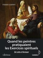 Couverture du livre « Quand les peintres pratiquaient les exercices spirituels » de Pierre Gibert aux éditions Lessius