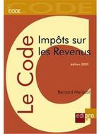 Couverture du livre « Le code des impôts sur les revenus (édition 2009) » de Bernard Mariscal aux éditions Edi Pro