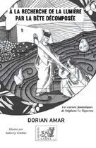 Couverture du livre « À la recherche de la lumière : par la bête décomposée » de Dorian Amar aux éditions Samsa