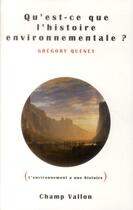 Couverture du livre « Qu'est-ce que l'histoire environnementale ? » de Gregory Quenet aux éditions Champ Vallon