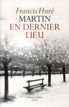 Couverture du livre « Martin en dernier lieu » de Francis Hure aux éditions Fallois