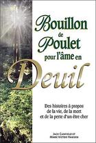 Couverture du livre « Bouillon de poulet pour l'âme en deuil ; des histoires à propos de la vie, de la mort et de la perte d'un être cher » de Mark Victor Hansen et Jack Canfield aux éditions Beliveau