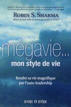 Couverture du livre « Mégavie... c'est mon style de vie ; rendre sa vie magnifique par l'auto-leadership » de Robin Shilp Sharma aux éditions Un Monde Different