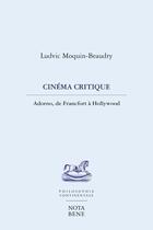 Couverture du livre « Cinéma critique ; Adorno, de Francfort à Hollywood » de Ludvic Moquin-Beaudry aux éditions Editions Nota Bene