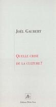 Couverture du livre « Quelle crise de la culture » de Gaubert J aux éditions Pleins Feux