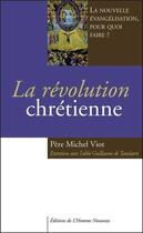 Couverture du livre « La révolution chrétienne : La nouvelle évangélisation, pour quoi faire ? » de Viot/De Tanouarn aux éditions L'homme Nouveau